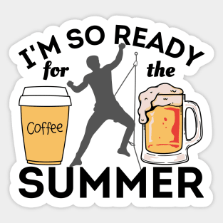 I'm So Ready For The Summer - Coffees, Rock Climbing And Beers Sticker Sticker